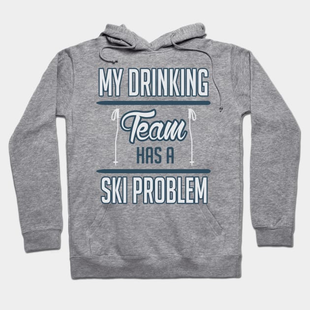 My drinking Team has a ski problem Hoodie by nektarinchen